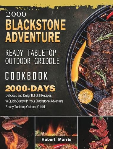 Cover image for 2000 Blackstone Adventure Ready Tabletop Outdoor Griddle Cookbook: 2000 Days Delicious and Delightful Grill Recipes, to Quick-Start with Your Blackstone Adventure Ready Tabletop Outdoor Griddle