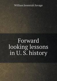 Cover image for Forward looking lessons in U. S. history