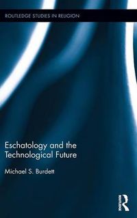 Cover image for Eschatology and the Technological Future