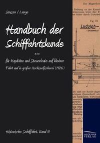 Cover image for Handbuch der Schifffahrtskunde fur Kapitane und Steuerleute auf kleiner Fahrt und in grosser Hochseefischerei