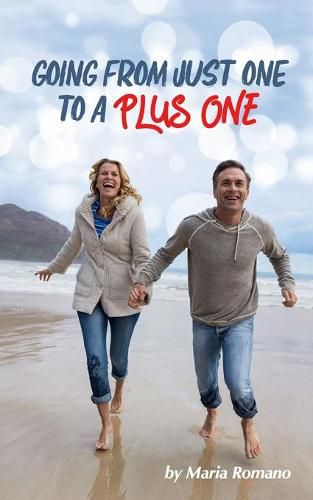 Cover image for Going from Just One to a Plus One: An inspiring guide on how to start dating again and let go of the past.