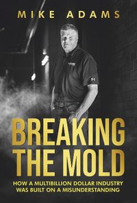 Cover image for BREAKING THE MOLD: HOW A MULTIBILLION DOLLAR INDUSTRY WAS BUILT ON A MISUNDERSTANDING