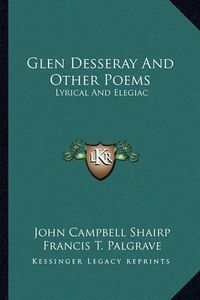 Cover image for Glen Desseray and Other Poems: Lyrical and Elegiac