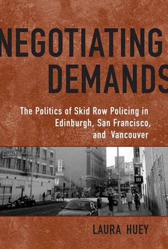 Cover image for Negotiating Demands: Politics of Skid Row Policing in Edinburgh, San Francisco, and Vancouver