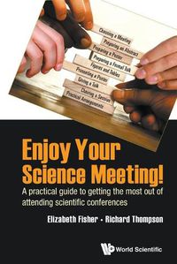 Cover image for Enjoy Your Science Meeting!: A Practical Guide To Getting The Most Out Of Attending Scientific Conferences