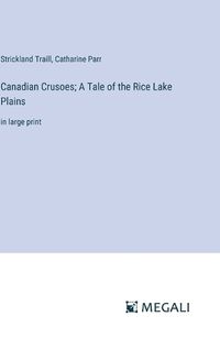 Cover image for Canadian Crusoes; A Tale of the Rice Lake Plains