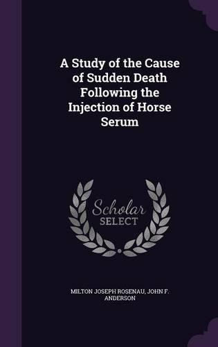 Cover image for A Study of the Cause of Sudden Death Following the Injection of Horse Serum