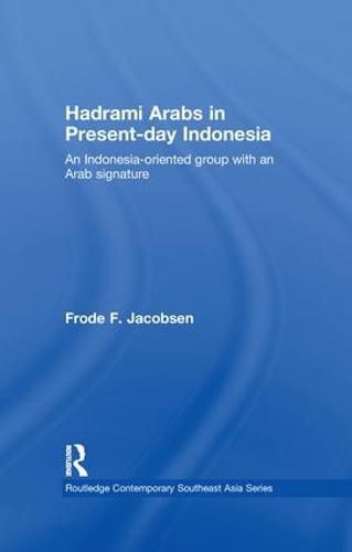 Cover image for Hadrami Arabs in Present-day Indonesia: An Indonesia-oriented group with an Arab signature