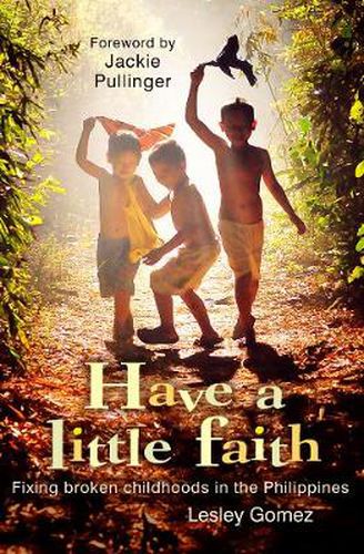 Cover image for Have a Little Faith: Fixing broken childhoods in the Philippines