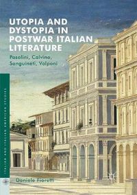 Cover image for Utopia and Dystopia in Postwar Italian Literature: Pasolini, Calvino, Sanguineti, Volponi