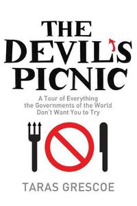 Cover image for The Devil's Picnic: A Tour of Everything the Governments of the World Don't Want You to Try