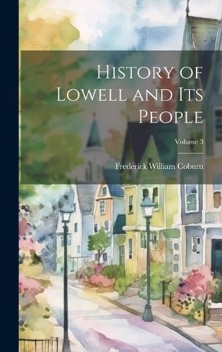 Cover image for History of Lowell and Its People; Volume 3