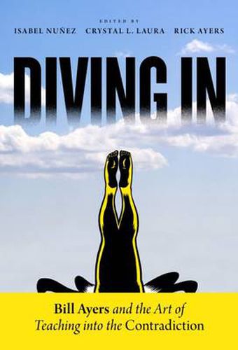 Diving In: Bill Ayers and the Art of Teaching into the Contradiction