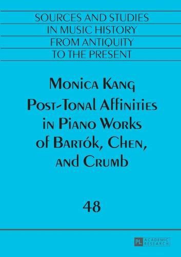 Cover image for Post-Tonal Affinities in Piano Works of Bartok, Chen, and Crumb