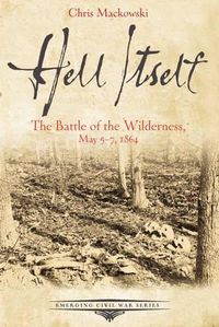 Cover image for Hell Itself: The Battle of the Wilderness, May 57, 1864