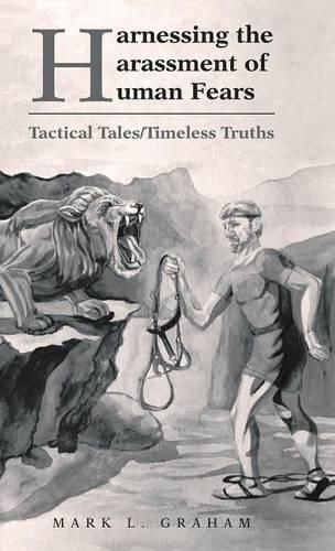 Cover image for Harnessing the Harassment of Human Fears: Tactical Tales/Timeless Truths