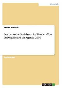 Cover image for Der deutsche Sozialstaat im Wandel - Von Ludwig Erhard bis Agenda 2010