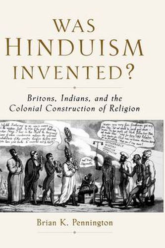 Cover image for Was Hinduism Invented?: Britons, Indians, and the Colonial Construction of Religion