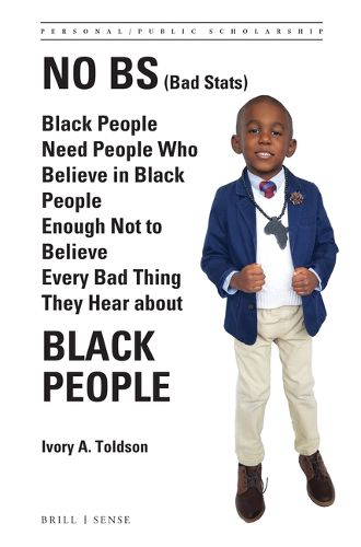 Cover image for No BS (Bad Stats): Black People Need People Who Believe in Black People Enough Not to Believe Every Bad Thing They Hear about Black People