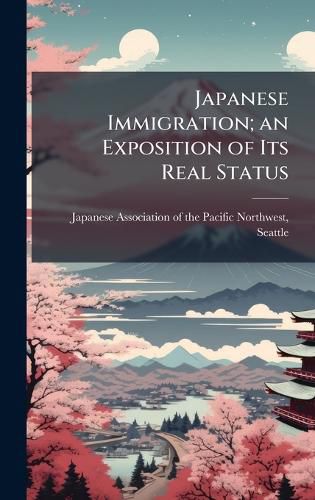 Cover image for Japanese Immigration; an Exposition of Its Real Status
