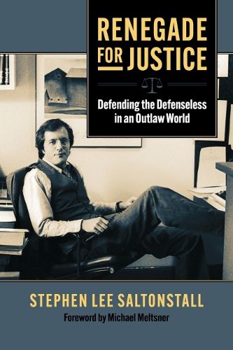 Cover image for Renegade for Justice: Defending the Defenseless in an Outlaw World