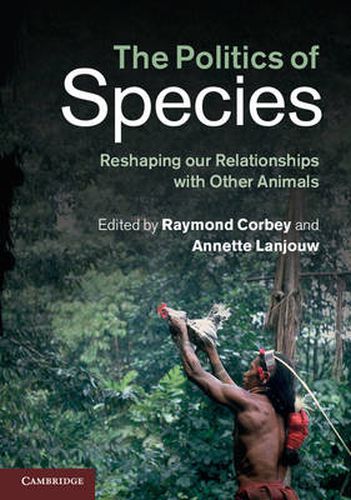 Cover image for The Politics of Species: Reshaping our Relationships with Other Animals