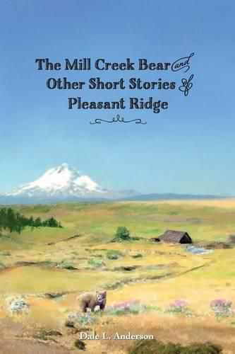 Cover image for The Mill Creek Bear and other short stories of Pleasant Ridge