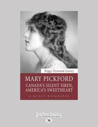 Cover image for Mary Pickford: Canada's Silent Siren, America's Sweetheart