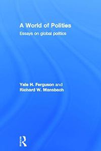 Cover image for A World of Polities: Essays on Global Politics