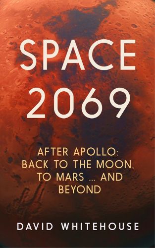 Cover image for Space 2069: After Apollo: Back to the Moon, to Mars, and Beyond