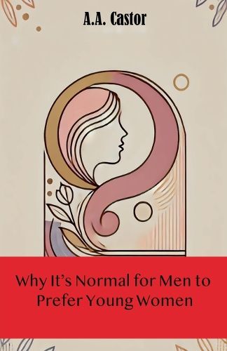 Cover image for Why It's Normal for Men to Prefer Young Women