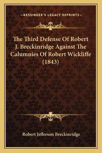 The Third Defense of Robert J. Breckinridge Against the Calumnies of Robert Wickliffe (1843)