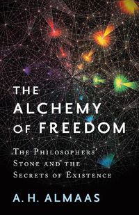 Cover image for The Alchemy of Freedom: The Philosophers' Stone and the Secrets of Existence