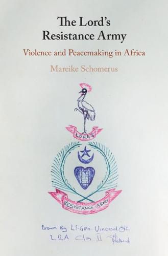 Cover image for The Lord's Resistance Army: Violence and Peacemaking in Africa