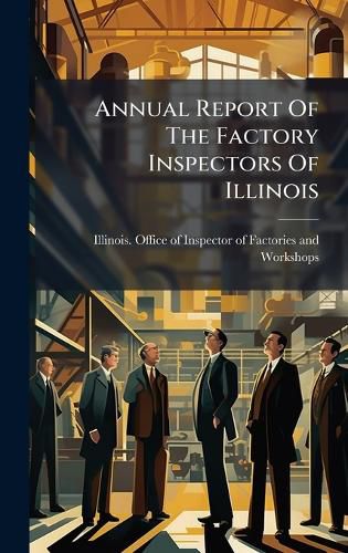 Cover image for Annual Report Of The Factory Inspectors Of Illinois