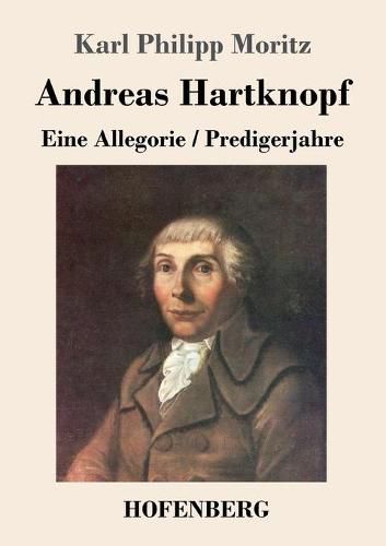 Andreas Hartknopf. Eine Allegorie / Andreas Hartknopfs Predigerjahre