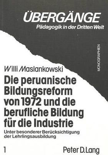 Cover image for Die Peruanische Bildungsreform Von 1972 Und Die Berufliche Bildung Fuer Die Industrie: Unter Besonderer Beruecksichtigung Der Lehrlingsausbildung