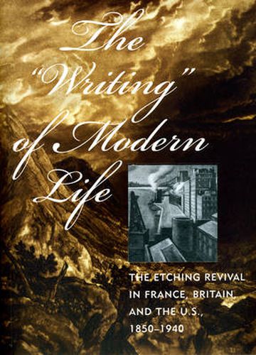Cover image for The Writing  of Modern Life: The Etching Revival in France, Britain, and the U.S., 1850-1940