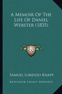 Cover image for A Memoir of the Life of Daniel Webster (1835)