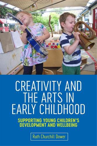 Cover image for Creativity and the Arts in Early Childhood: Supporting Young Children's Development and Wellbeing