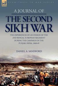 Cover image for A Journal of the Second Sikh War: The Experiences of an Ensign of the 2nd Bengal European Regiment During the Campaign in the Punjab, India, 1848-49