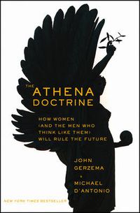 Cover image for The Athena Doctrine: How Women (and the Men Who Think Like Them) Will Rule the Future