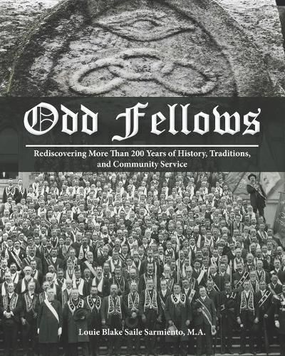 Cover image for Odd Fellows: Rediscovering More Than 200 Years of History, Traditions, and Community Service (Black and white paperback version)