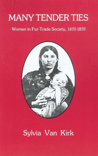 Cover image for Many Tender Ties: Women in Fur-Trade Society, 1670-1870