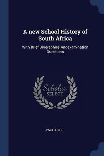 Cover image for A New School History of South Africa: With Brief Biographies Andexamination Questions