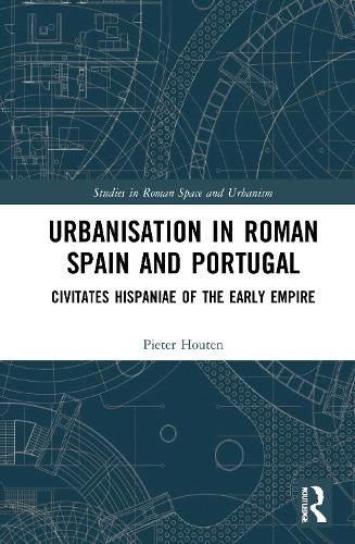 Cover image for Urbanisation in Roman Spain and Portugal: Civitates Hispaniae in the Early Empire