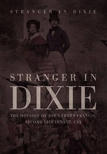 Cover image for Stranger in Dixie: The Odyssey of John Fearn Francis, Second Lieutenant, CSA