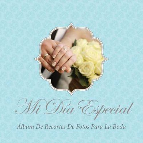 Cover image for Mi Dia Especial: Album de Recortes de Fotos Para La Boda