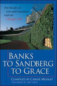 Cover image for Banks to Sandberg to Grace: Five Decades of Love and Frustration with the Chicago Cubs