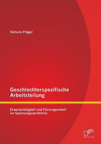 Cover image for Geschlechterspezifische Arbeitsteilung: Erwerbstatigkeit und Fursorgearbeit im Spannungsverhaltnis